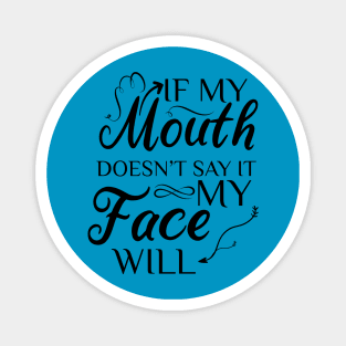 If My Mouth Doesn't Say It My Face Will Magnet